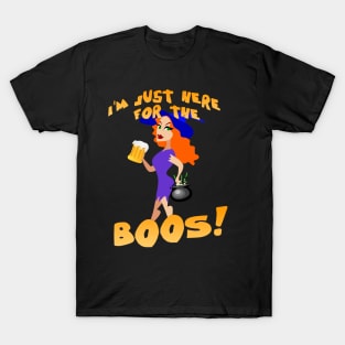 I'm just here for the boos! T-Shirt